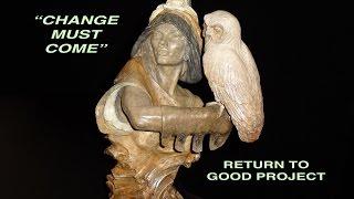 RETURN TO GOOD PROJECT  "Change Must Come"   (James Wallace Music)