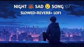 Night  sad songs for sleeping broken heart | ️‍🩹 slowed + reverb mix | lofi sad Lofi #lofi #sad