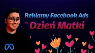 Skuteczna kampania Facebook Ads na Dzień Matki w 6 prostych krokach!