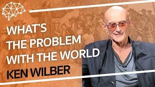 The Problem with Today's World - Ken Wilber