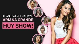 Phản ứng khi nghe tin Ariana Grande hủy show | Kenh14.vn | Mutex | Kinglive