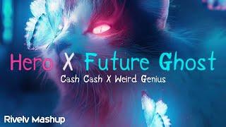 Hero X Future Ghost (Elvlix Mashup) By Cash Cash, Weird Genius