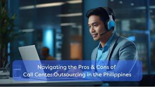 Navigating the Pros & Cons of Call Center Outsourcing in the Philippines