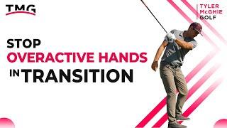 STOP OVERACTIVE HANDS IN TRANSITION