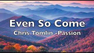 Even So Come (lyrics) Chris Tomlin at Passion