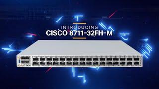 Introducing Cisco 8000 Fixed Router – Cisco 8711-32FH-M