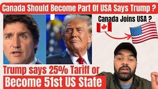 Trump Threatens Canada To Become 51st US State or 25% Tariff ? Should Canada Become Part of USA ?