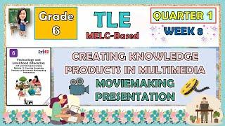 TLE 6 QUARTER 1 WEEK 8 | CREATING KNOWLEDGE IN MULTIMEDIA MOVIEMAKING PRESENTATION