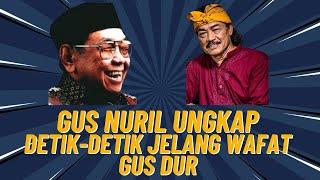 Kenangan Terindah Gus Nuril Jelang Wafatnya Gus Dur