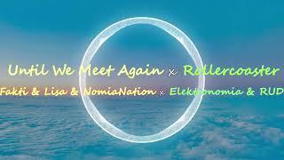 Fakti & Lisa & NomiaNation x Elektronomia & RUD - Until We Meet Again x Rollercoaster