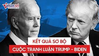 Kết quả sơ bộ cuộc tranh luận tổng thống Mỹ 2020 đầu tiên giữa Donald Trump và Joe Biden