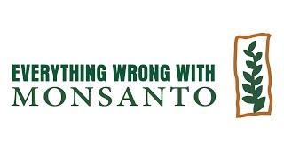 Everything Wrong With Monsanto