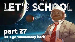Let's Go Waaaaaaay Back // Let's School [27]