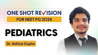 Revise PEDIATRICS  in One Shot | Mission NEET PG 24 One Shot Revision By DR. ADITYA GUPTA.