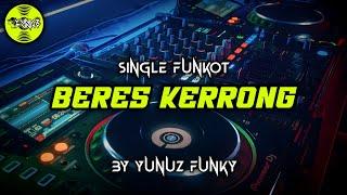 Funkot - BERES KERRONG [YUNUZ FUNKY] #Funkytonestyle