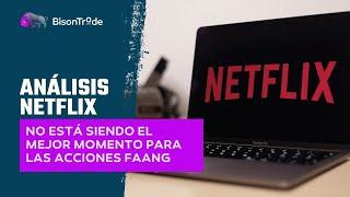 Análisis Netflix: No está siendo el mejor momento para las acciones FAANG