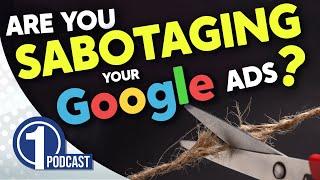 Could These 3 Things Be Sabotaging Your Google Ad Success? | 1SEO Podcast