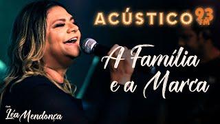 LÉA MENDONÇA | A Família e a Marca - Acústico 93 FM