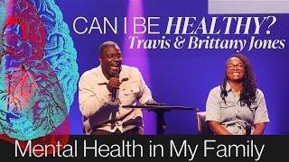 Can I Be Healthy? | Mental Health In My Family | Travis & Brittany Jones