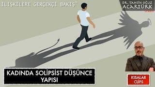 Kadında Solipsist Düşünce Yapısı (S147) | Dr.TOA Kısalar