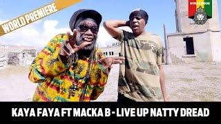 Kaya Faya ft Macka B - Live up Natty Dread (Official Video 2016)