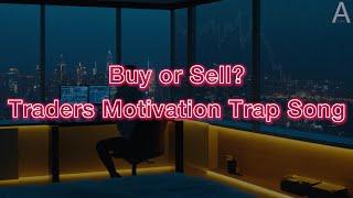 Buy or Sell? | Ultimate Traders Motivation | Trap Music