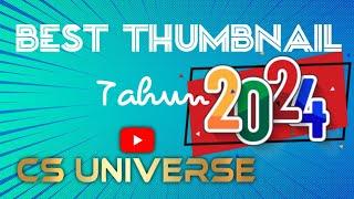 KUMPULAN THUMBNAIL TERBAIK TAHUN 2024 | KENANGAN BARENG YOUTUBE CS UNIVERSE