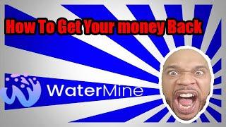 Watermine Scam- How to get your money back from Watermine