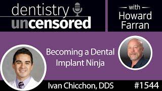 1544 Prosthodontist Dr. Ivan Chicchon on Becoming a Dental Implant Ninja : Dentistry Uncensored