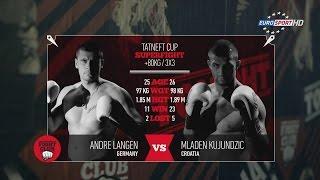 Andre Langen vs Mladen Kujundzic Tatneft Cup Fight Club Kazan