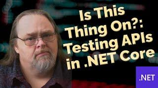 Coding Short: Is This Thing On? Testing APIs in .NET Core