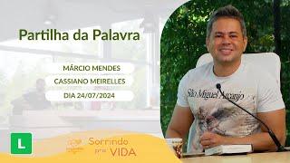 Sorrindo pra Vida - 24/07/2024 - Partilha da Palavra com Márcio Mendes