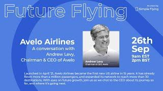 Future Flying: In conversation with Andrew Levy -  CEO of Avelo Airlines