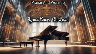 Your Love, Oh Lord (Video Lyrics)