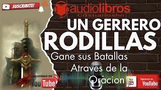  AUDIO LIBRO CRISTIANO: Un guerrero de rodillas —   David Ireland [AUDIO COMPLETO]