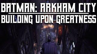 Building Upon Greatness | Batman: Arkham City