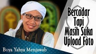 Bercadar tapi Masih Suka Upload Photo - Buya Yahya Menjawab