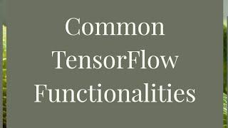 TensorFlow common functionalities explained | TensorFlow tutorial