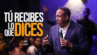 Tú recibes lo que dices  | Pastor Juan Carlos Harrigan