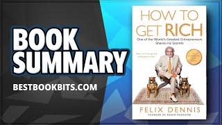 How to Get Rich | One of the World's Greatest Entrepreneurs | Felix Dennis | Summary