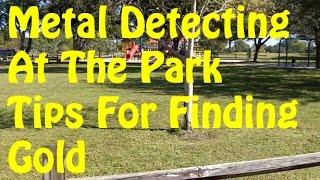 Metal Detecting At The Park, Tips For Finding Gold