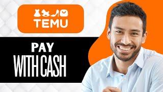 How to Pay Temu with Cash (Full Guide)