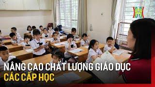 Nâng cao chất lượng giáo dục các cấp học | Tin tức