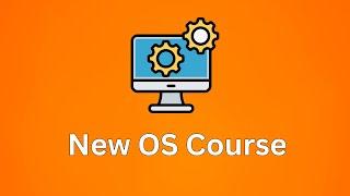New Course Alert - Fundamentals of Operating Systems