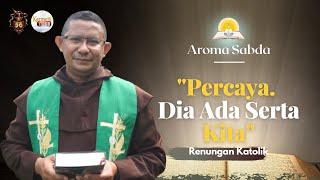 AROMA SABDA- "Percaya. Dia Ada Serta Kita" (Renungan Katolik) | Karmelit Tube