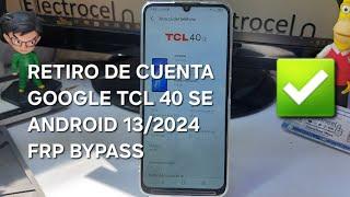 Como Quitar Cuenta De Google a un TCL 40 SE con Android 13/ FRP BYPASS 2024 (SIN PC) =D