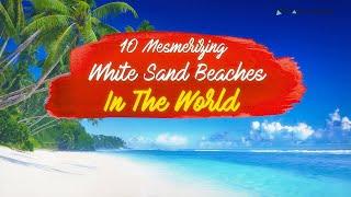 Top 10 Mesmerizing White Sand Beaches In The World 2024