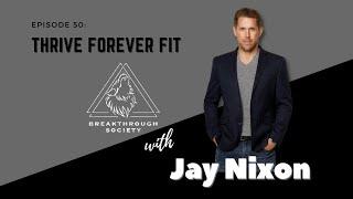 Episode 50: Thrive Forever Fitness with Jay Nixon