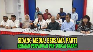 SIDANG MEDIA! BERSAMA PARTI KERAJAN PERPADUAN PRK SUNGAI BAKAP!