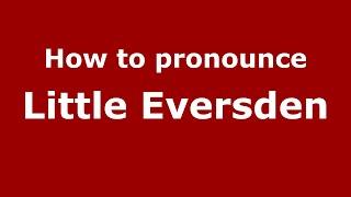 How to pronounce Little Eversden (English/UK) - PronounceNames.com